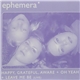 Ephemera - Happy, Grateful, Aware